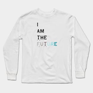 I am the future Long Sleeve T-Shirt